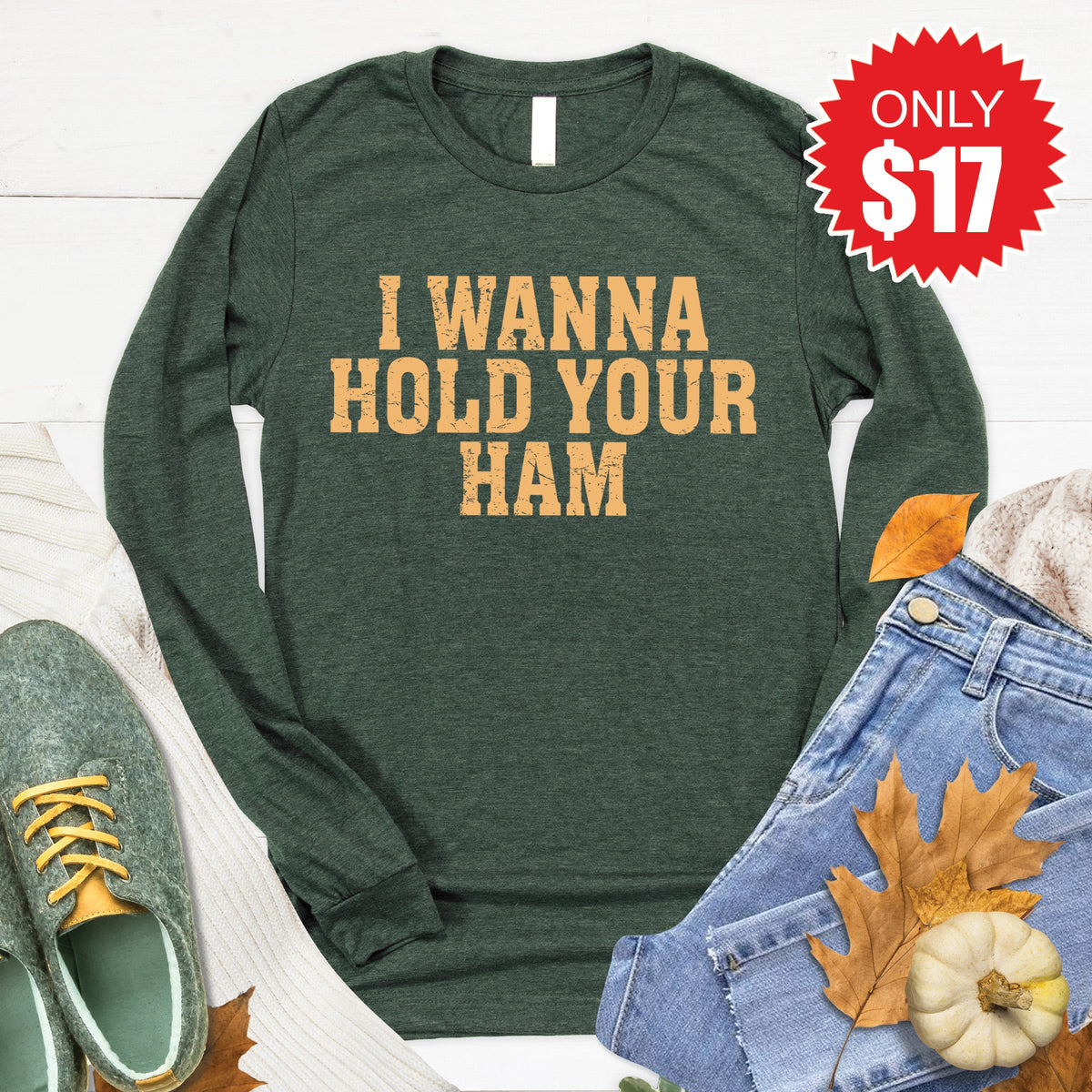 I Wanna Hold Your Ham Long Sleeve - Heather Forest - 17 product image 1